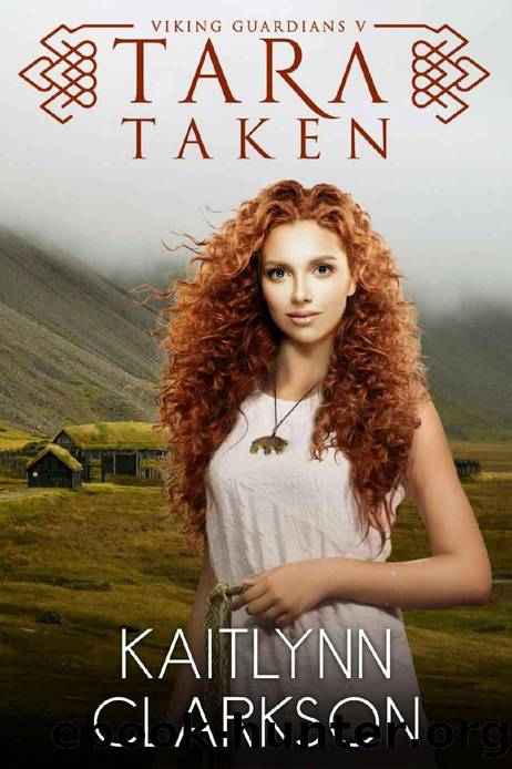Tara: Taken (Viking Guardians Book 5) by Kaitlynn Clarkson