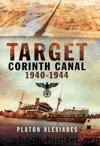 Target Corinth Canal : 1940-1944 by Platon Alexiades