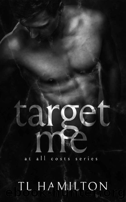 Target Me (At all costs Book 1) by TL Hamilton