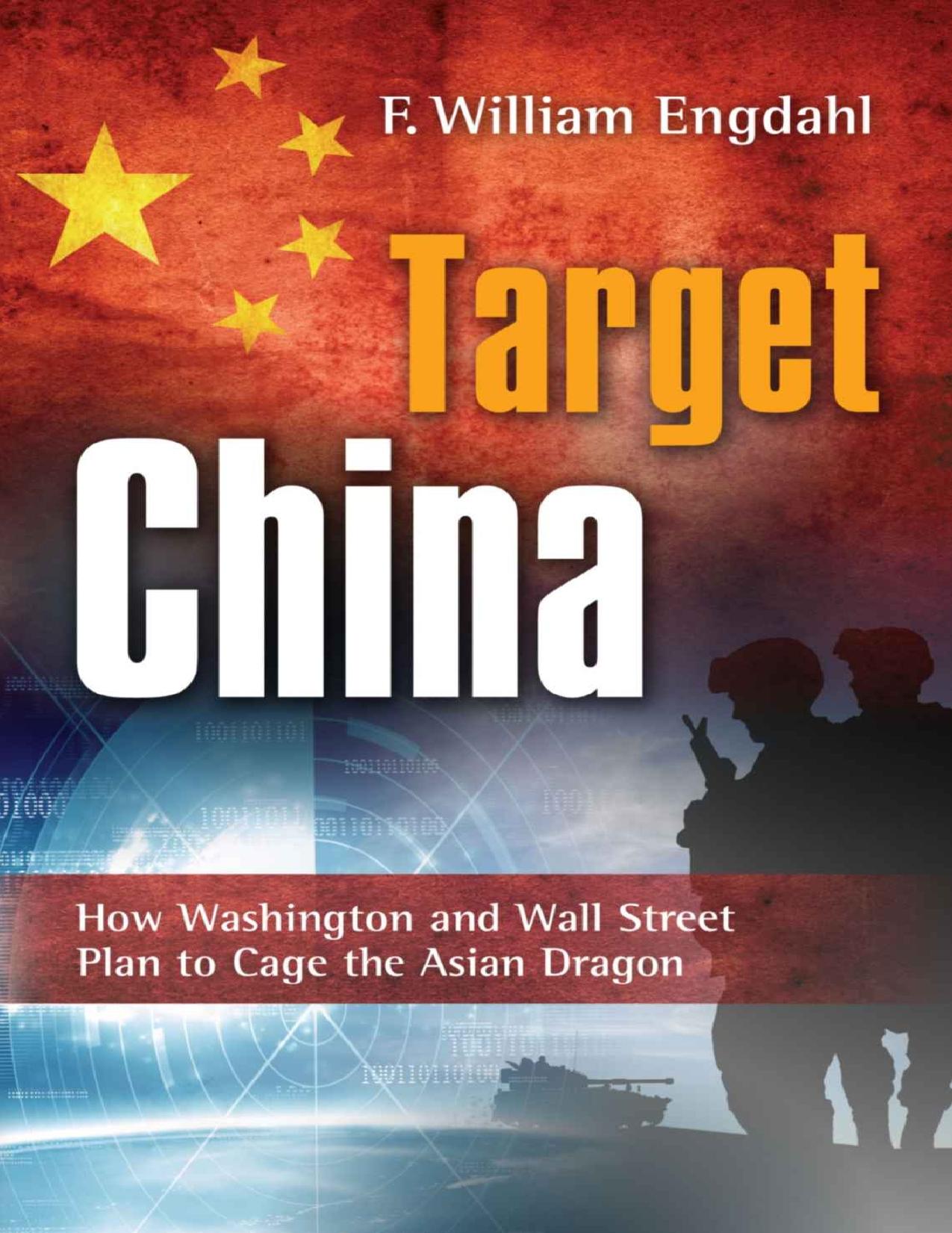 Target: China: How Washington and Wall Street Plan to Cage the Asian Dragon by F William Engdahl