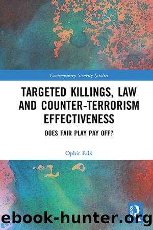 Targeted Killings, Law and Counter-Terrorism Effectiveness: Does Fair Play Pay Off? by Ophir Falk