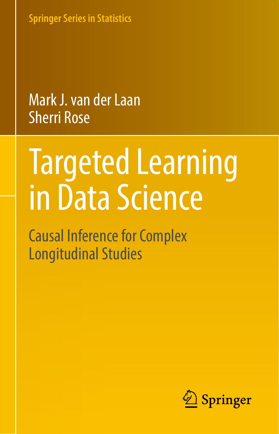 Targeted Learning in Data Science by Mark J. van der Laan Sherri Rose