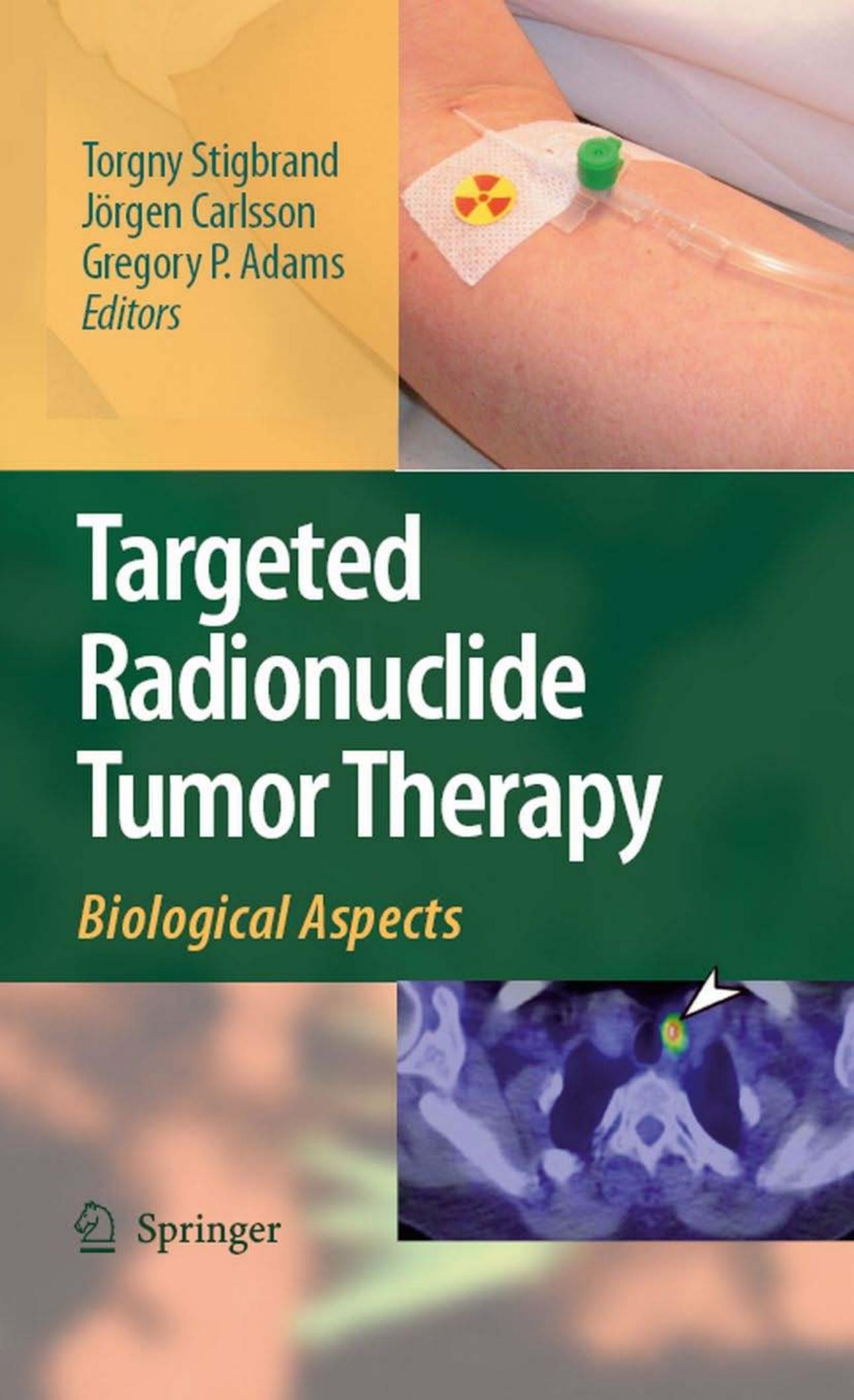 Targeted Radionuclide Tumor Therapy: Biological Aspects by Torgny Stigbrand Jorgen Carlsson Gregory P. Adams