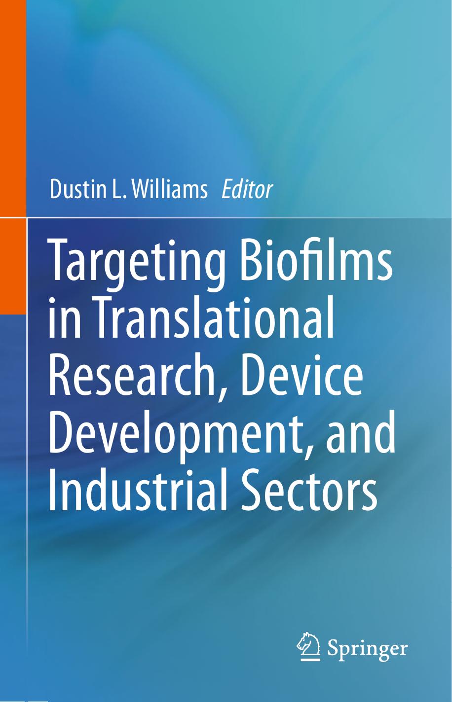 Targeting Biofilms in Translational Research, Device Development, and Industrial Sectors by Dustin L. Williams