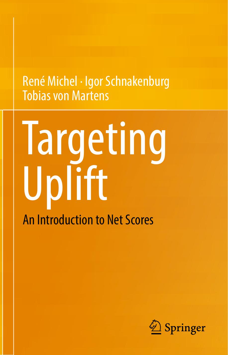 Targeting Uplift: An Introduction to Net Scores by René Michel Igor Schnakenburg Tobias von Martens
