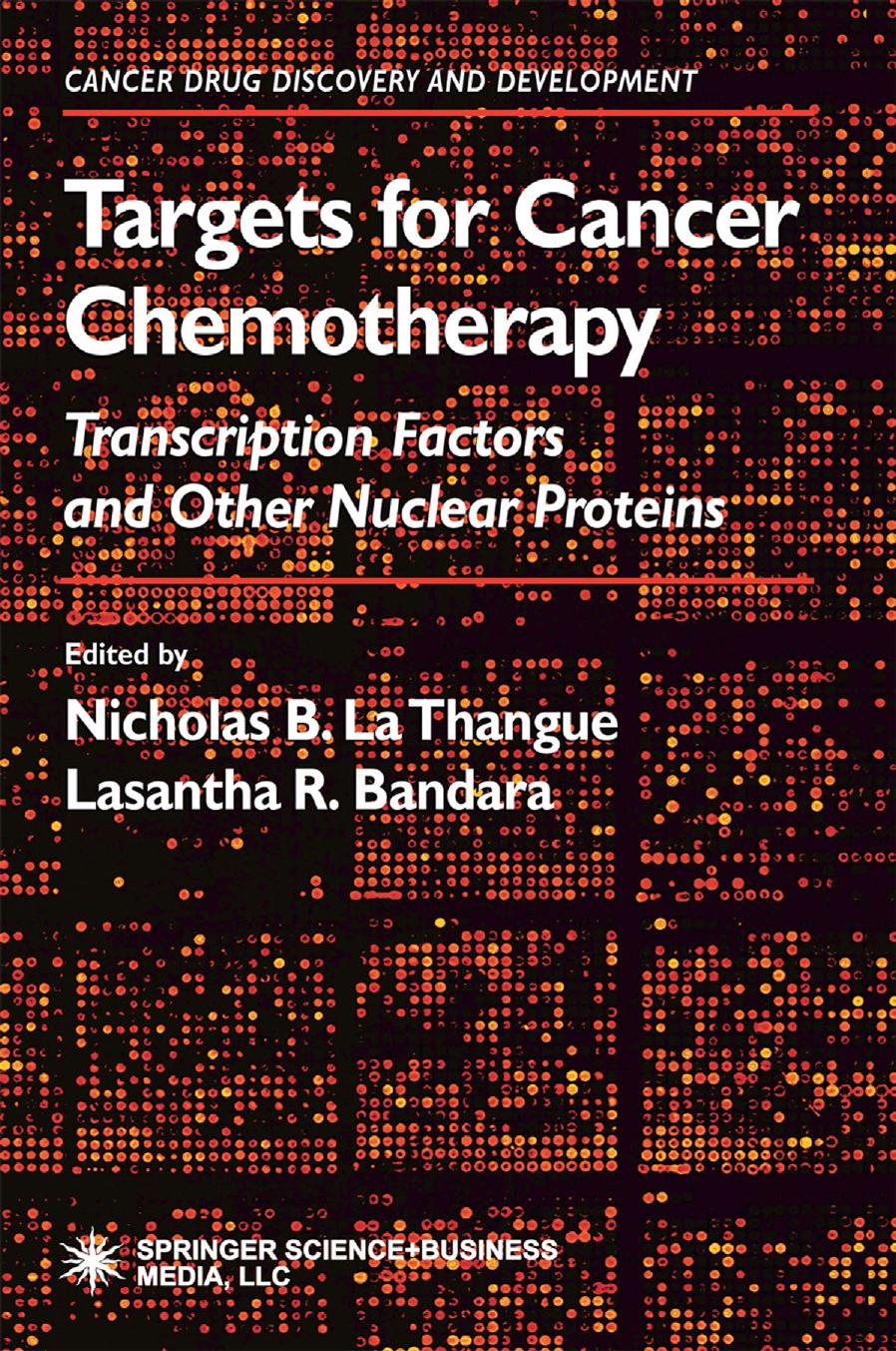 Targets for Cancer Chemotherapy: Transcription Factors and Other Nuclear Proteins by William G. Kaelin Jr. (auth.) Nicholas B. La Thangue Lasantha R. Bandara (eds.)