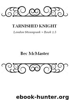 Tarnished Knight - London Steampunk 01.5 by Bec McMaster