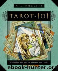 Tarot 101: Mastering the Art of Reading the Cards by Kim Huggens