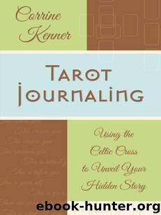 Tarot Journaling: Using the Celtic Cross to Unveil Your Hidden Story by Corrine Kenner
