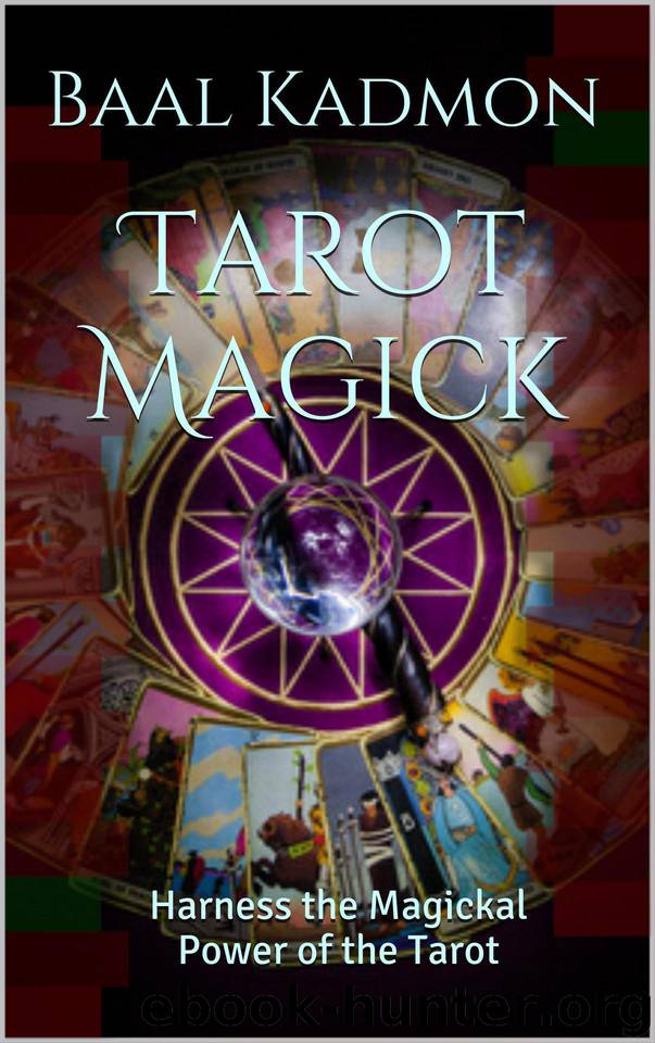 Tarot Magick: Harness the Magickal Power of the Tarot by Kadmon Baal