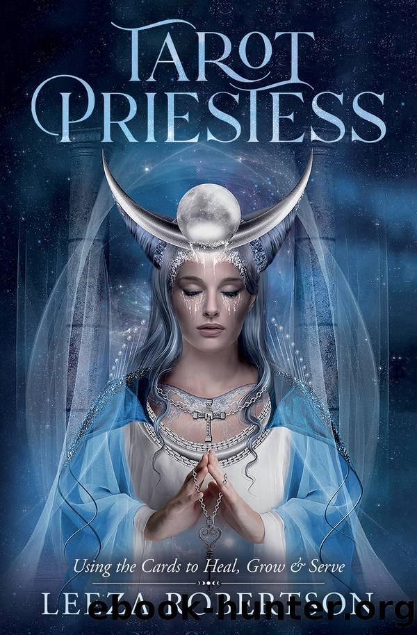 Tarot Priestess: Using the Cards to Heal, Grow & Serve by Leeza Robertson