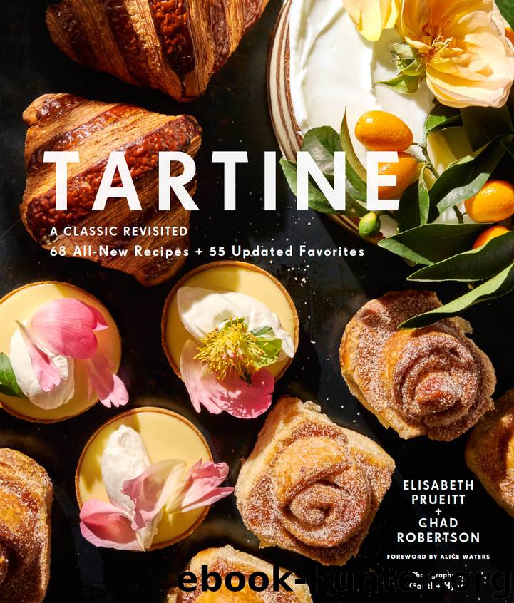 Tartine: Revised Edition: A Classic Revisited: 68 All-New Recipes + 55 Updated Favorites by Elisabeth M. Prueitt & Chad Robertson