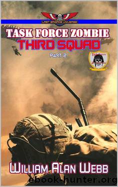 Task Force Zombie: Third Squad Part Two by William Alan Webb