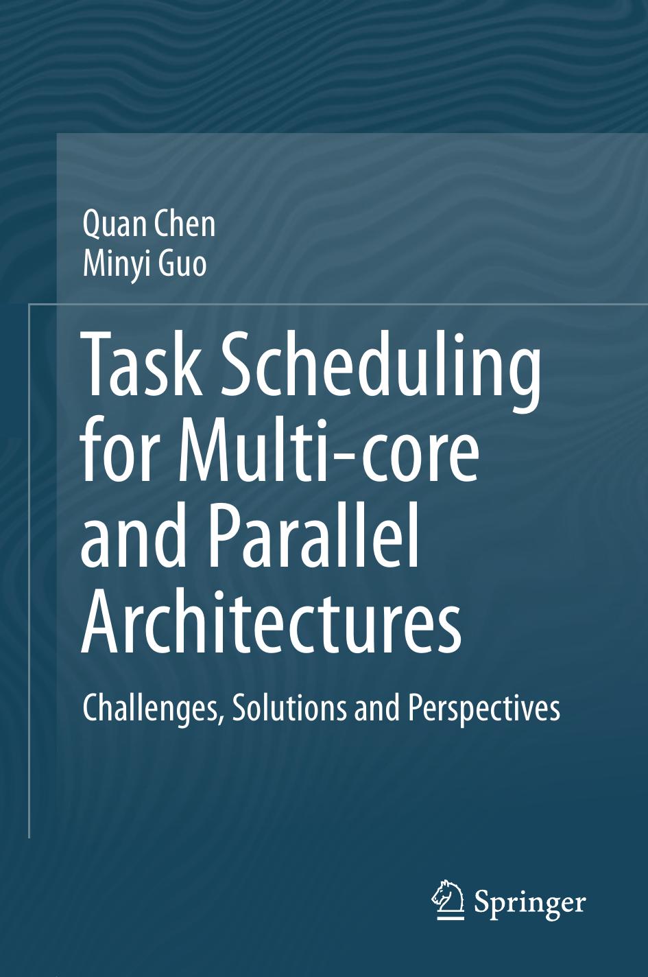 Task Scheduling for Multi-core and Parallel Architectures: Challenges, Solutions and Perspectives by Quan Chen Minyi Guo (auth.)