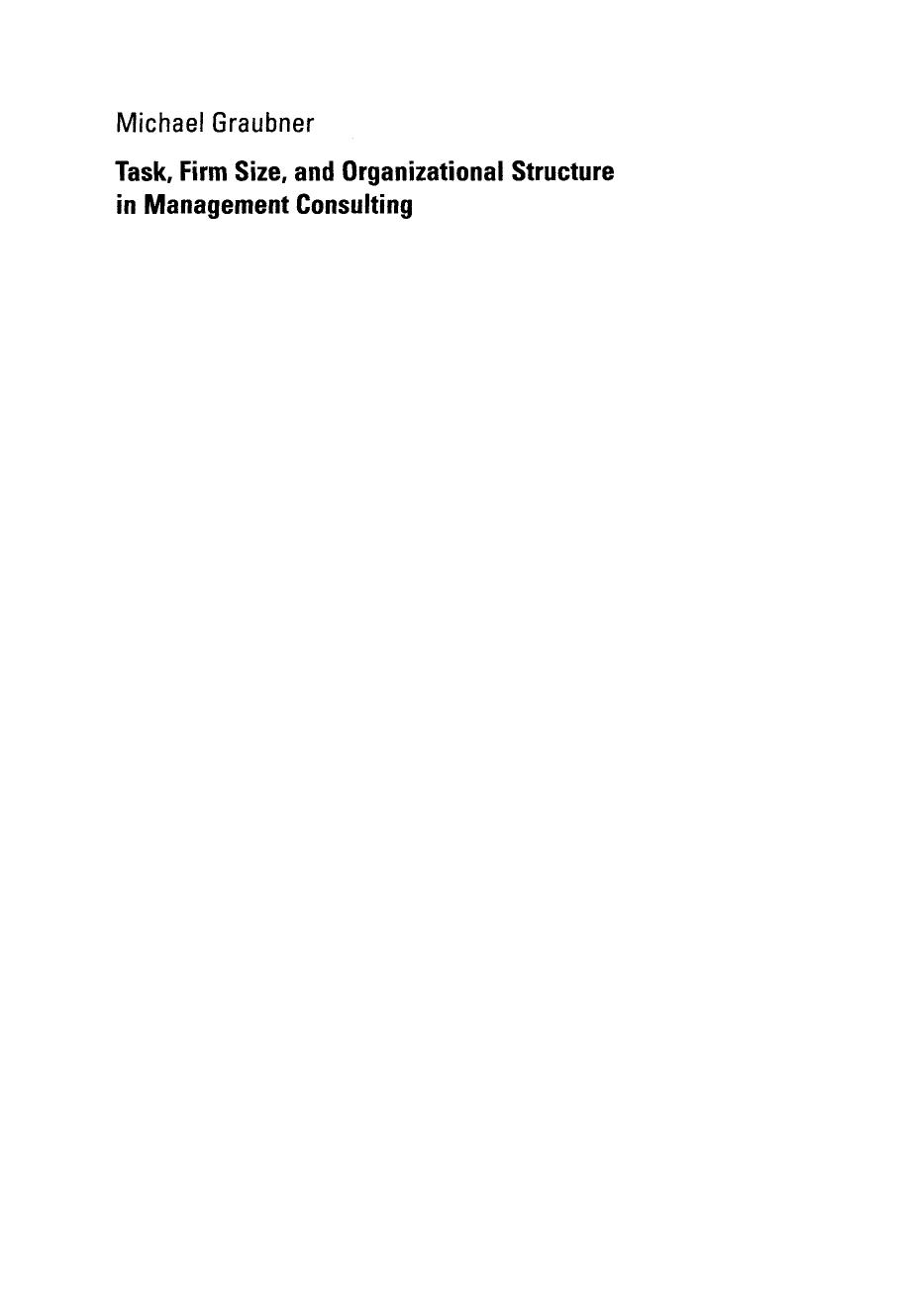 Task, Firm Size, and Organizational Structure in Management Consulting: An Empirical Analysis from a Contigency Perspective by Michael Graubner