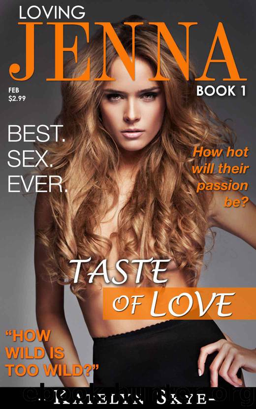 Taste Of Love: Loving Jenna Book 1 (A Billionaire Bachelor Contemporary Erotic Romance) by Katelyn Skye