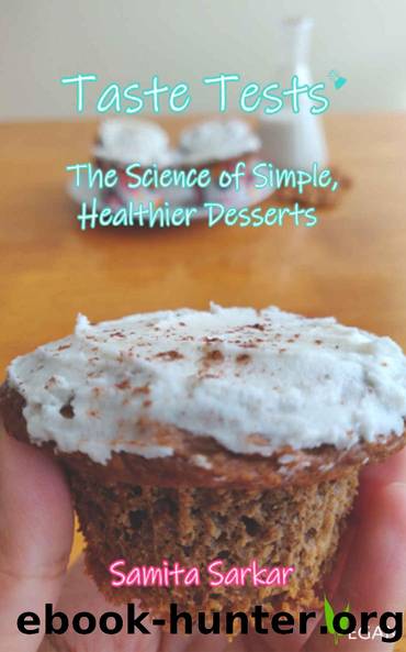 Taste Tests: The Science of Simple, Healthier Desserts by Samita Sarkar