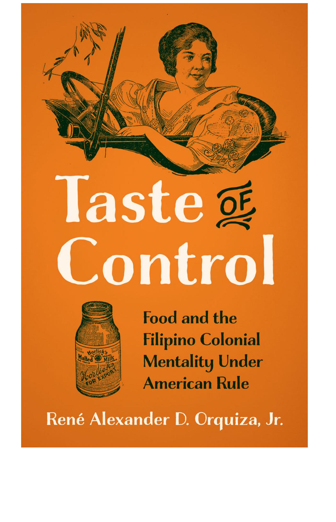 Taste of Control: Food and the Filipino Colonial Mentality under American Rule by René Alexander D. Orquiza