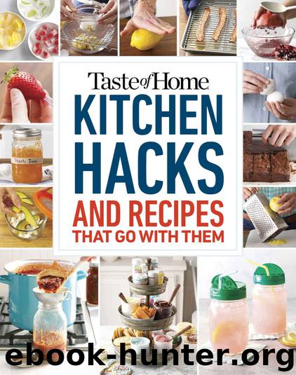 Taste of Home Kitchen Hacks: 100 Hints, Tricks & Timesavers—and the Recipes to Go with Them by Taste of Home