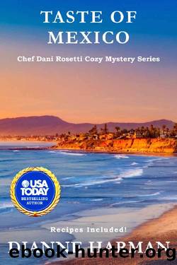 Taste of Mexico: A Chef Dani Rosetti Cozy Mystery (Chef Dani Rosetti Cozy Mysteries Book 14) by Dianne Harman