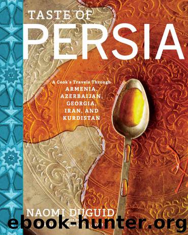 Taste of Persia: A Cook's Travels Through Armenia, Azerbaijan, Georgia, Iran, and Kurdistan by Naomi Duguid