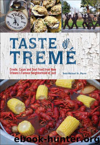 Taste of Treme: Creole, Cajun, and Soul Food from New Orleans' Famous Neighborhood of Jazz by Todd-Michael St. Pierre
