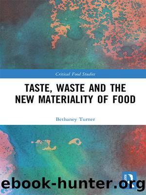 Taste, Waste and the New Materiality of Food by Bethaney Turner