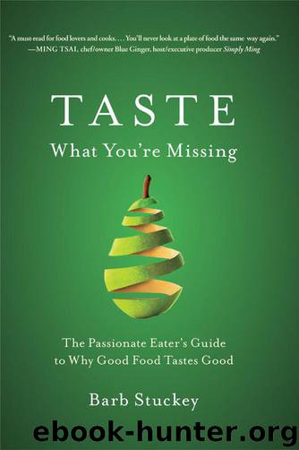 Taste: Surprising Stories and Science About Why Food Tastes Good by Barb Stuckey