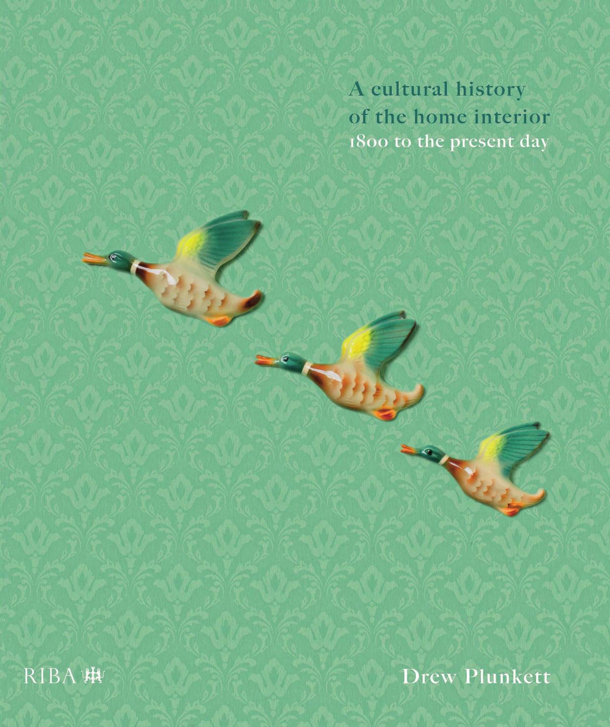 Taste; A cultural history of the home interior 1800 to the present day by Drew Plunkett