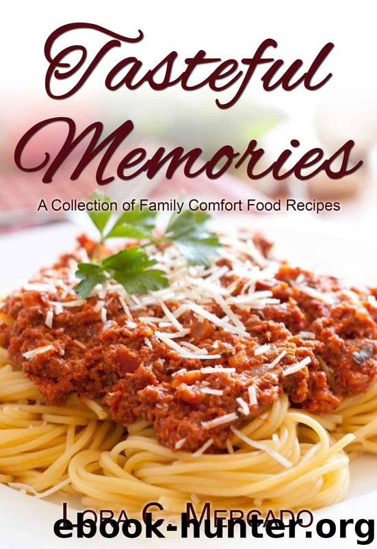 Tasteful Memories: A Collection of Family Comfort Food Recipes by Lora C. Mercado