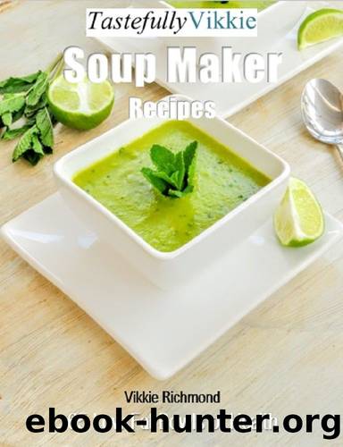 Tastefully Vikkie Soup Maker Recipes: 65 Low Fat Bowls of Health by Vikkie Richmond