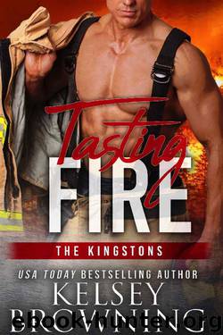 Tasting Fire (Steele Ridge: The Kingstons Book 2) by Kelsey Browning
