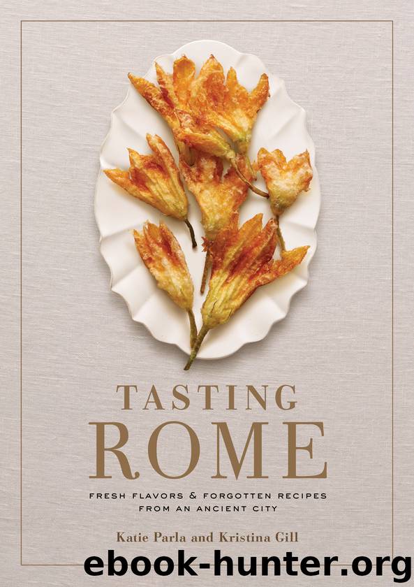 Tasting Rome: Fresh Flavors and Forgotten Recipes from an Ancient City by Katie Parla & Kristina Gill