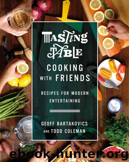 Tasting Table Cooking with Friends by Bartakovics Geoff & Coleman Todd