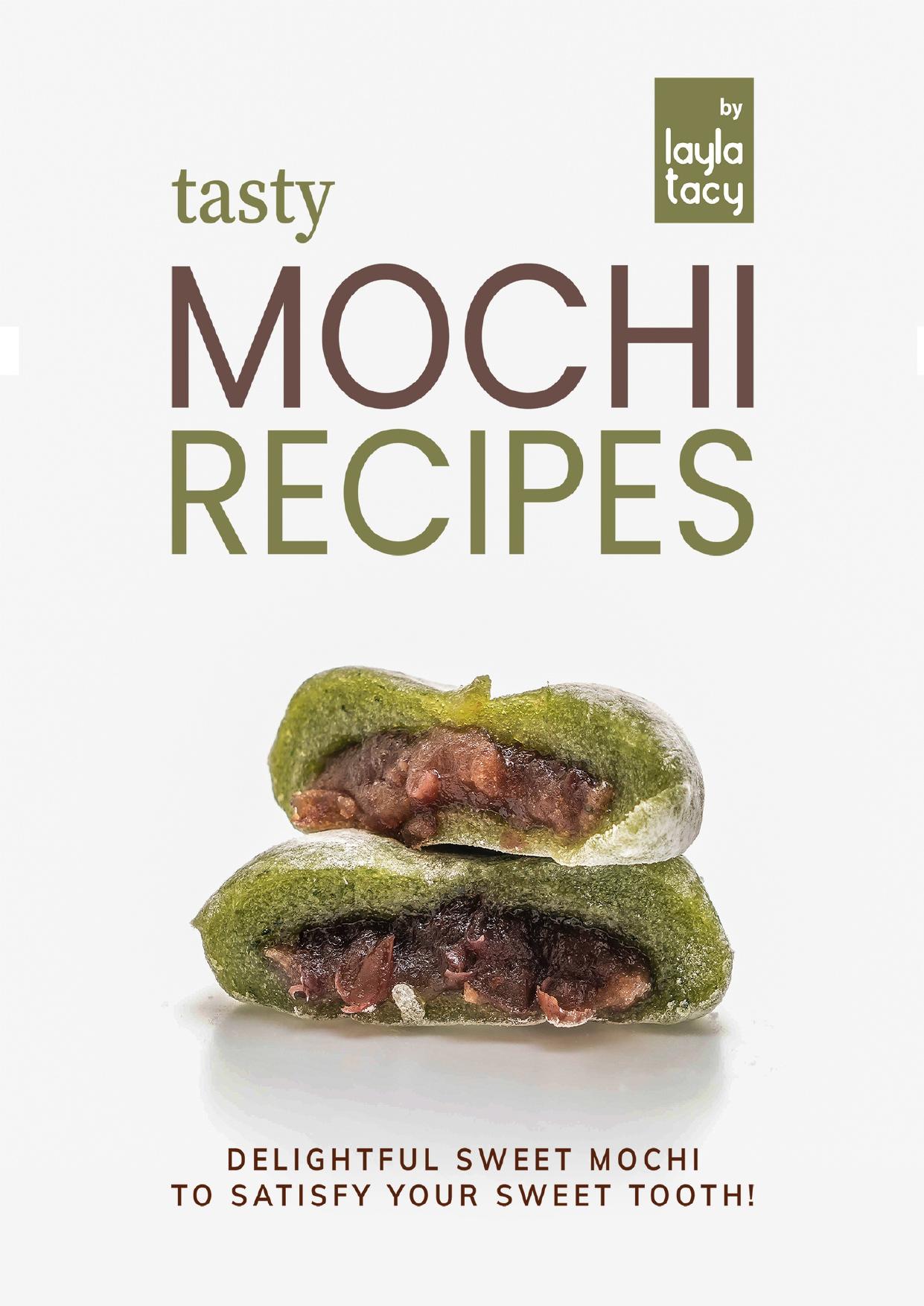 Tasty Mochi Recipes: Delightful Sweet Mochi to Satisfy Your Sweet Tooth! by Tacy Layla