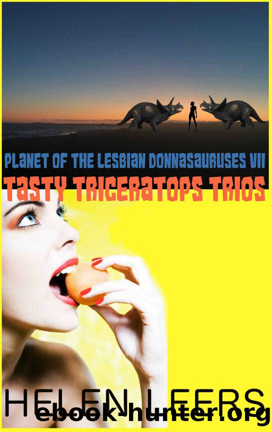 Tasty Triceratops Trios: Planet of the Lesbian Donnasauruses VII by Leers Helen