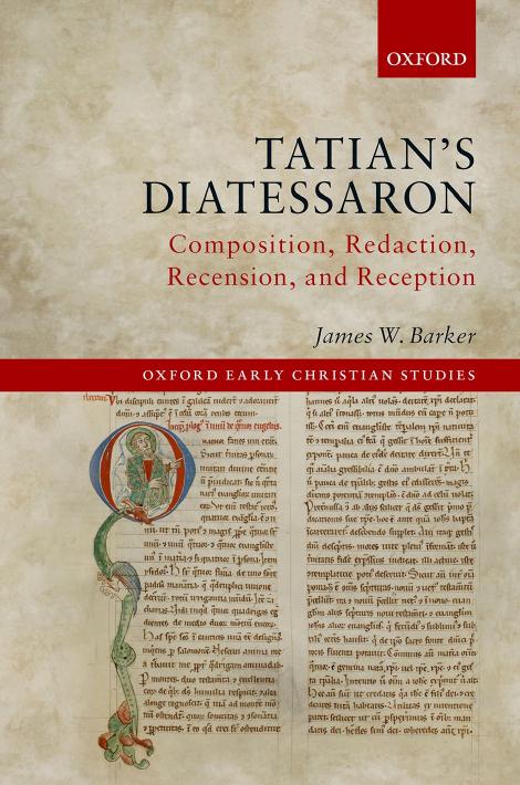 Tatian's Diatessaron: Composition, Redaction, Recension, and Reception by James W. Barker