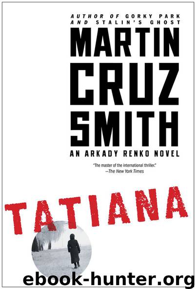 Tatiana: An Arkady Renko Novel (Arkady Renko Novels) by Smith Martin Cruz