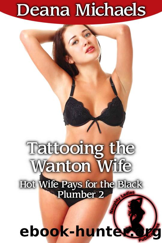 Tattooing the Wanton Wife (Hot Wife Pays for the Black Plumber 2) by Michaels Deana