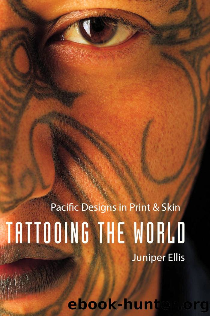 Tattooing the World: Pacific Designs in Print and Skin by Juniper Ellis