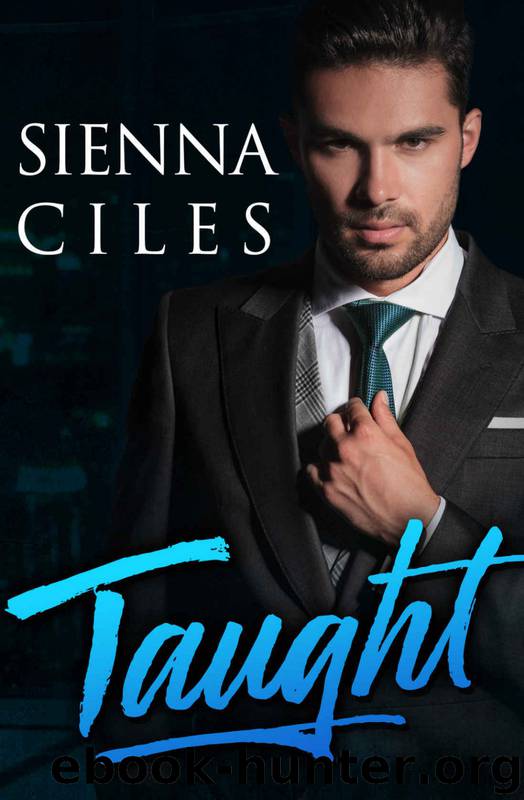 Taught: An Alpha Billionaire Romance by Sienna Ciles