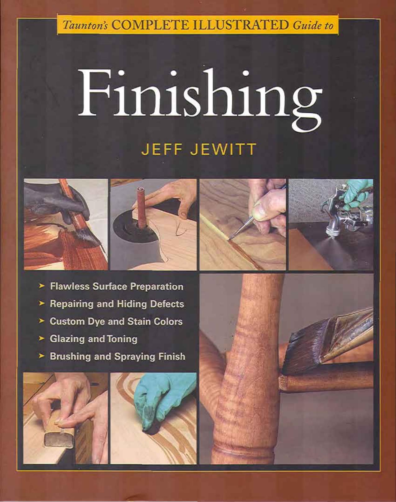 Taunton's Complete Illustrated Guide to Finishing by Jeff Jewitt Susan Jewitt