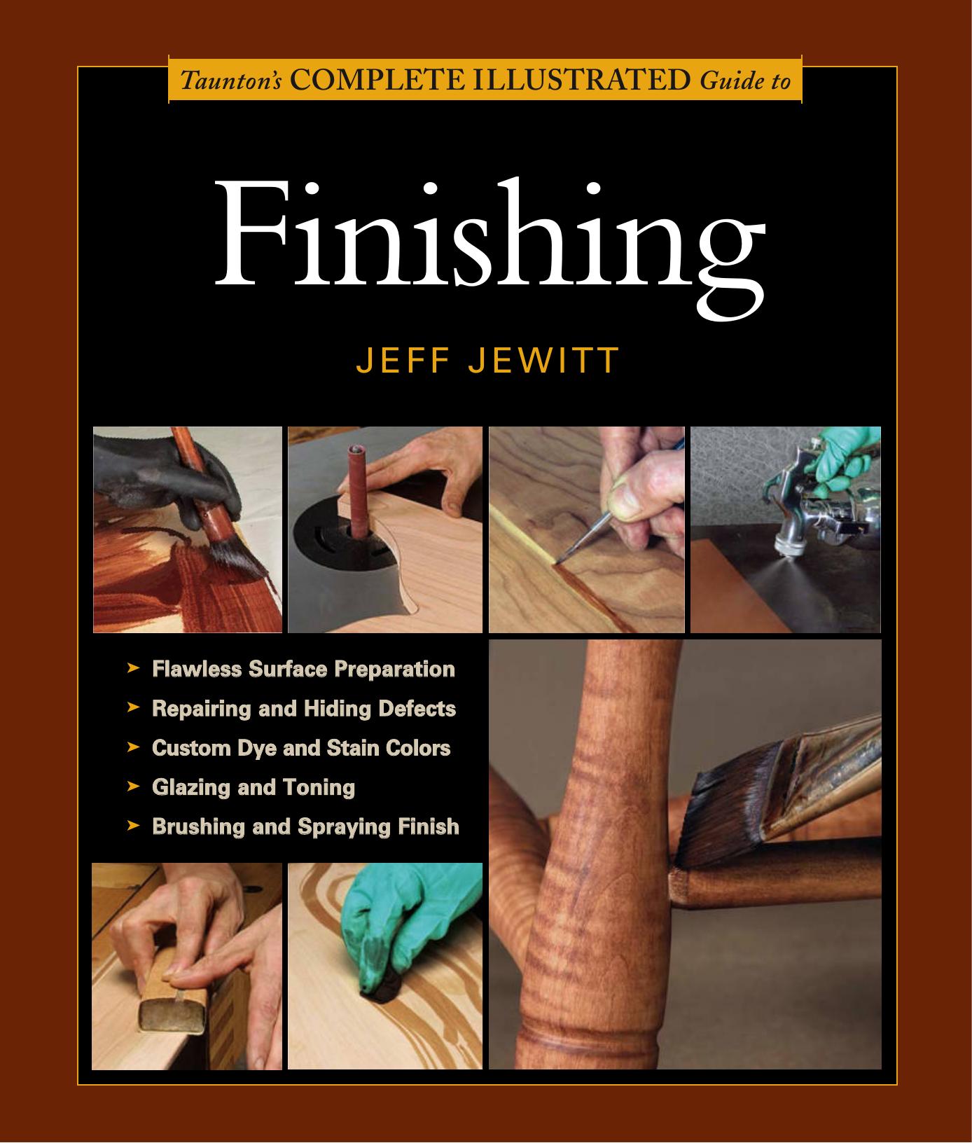 Tauntons Complete Illustrated Guide To Finishing by Jeff Jewitt