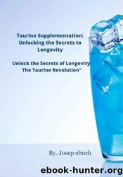 Taurine Supplementation: Unlocking the Secrets to Longevity by Josep Ebuch