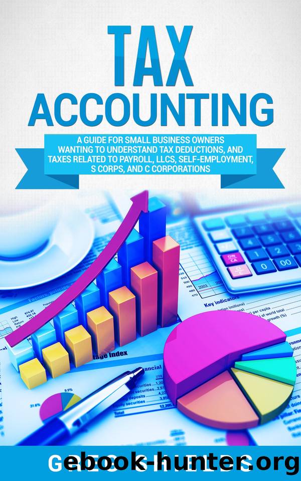 Tax Accounting: A Guide for Small Business Owners Wanting to Understand Tax Deductions, and Taxes Related to Payroll, LLCs, Self-Employment, S Corps, and C Corporations by Shields Greg