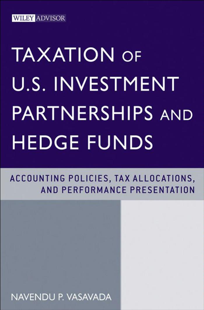 Taxation of US Investment Partnerships and Hedge Funds: Accounting Policies, Tax Allocations and Performance Presentation (Wiley Professional Advisory Services) by N. Vasavada