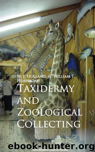 Taxidermy and Zoological Collecting by W. J. Holland