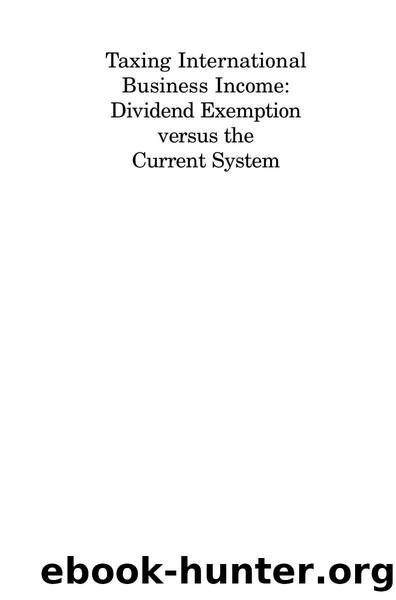 Taxing International Business Income : Dividend Exemption versus the Current System by Harry Grubert; John Mutti