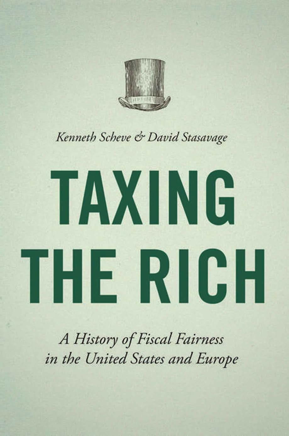 Taxing the Rich: A History of Fiscal Fairness in the United States and Europe by Kenneth Scheve & David Stasavage