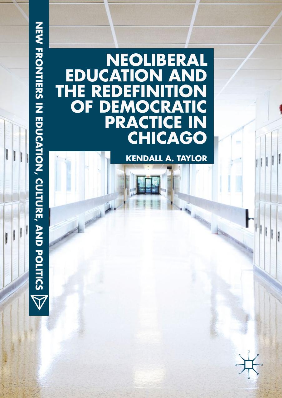 Taylor by Neoliberal Education & the Redefinition of Democratic Practice in Chicago (2018)